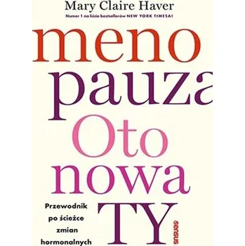 Menopauza. Oto nowa TY. Przewodnik po ścieżce.. - Haver, Mary Claire