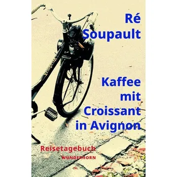 Literární cestopis Kaffee mit Croissant in Avignon - Soupault, Ré