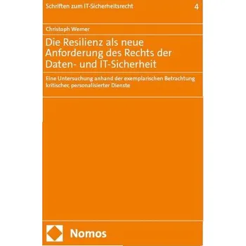 Die Resilienz als neue Anforderung des Rechts der Daten- und IT-Sicherheit - Werner, Christoph