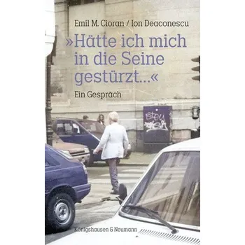 »Hätte ich mich in die Seine gestürzt...« - Cioran Emil