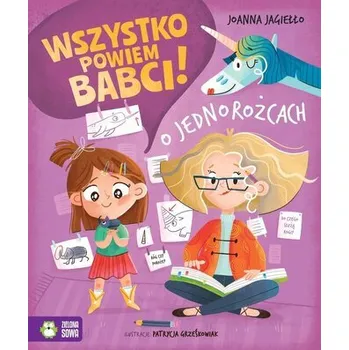 Pohádka Wszystko powiem babci! O jednorożcach - Jagiełło Joanna