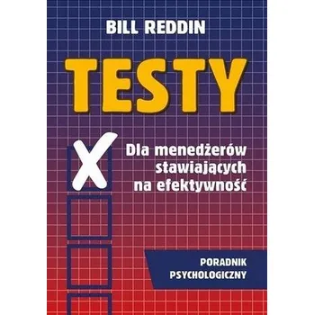 Testy dla menedżerów stawiających na efektywność - Bill Reddin
