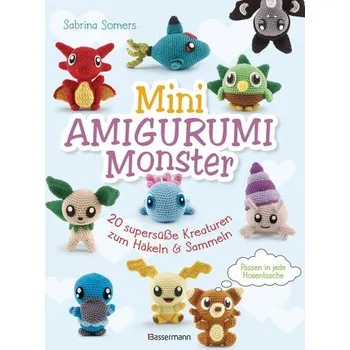 Mini Amigurumi Monster - 20 supersüße Kreaturen zum Häkeln und Sammeln - passen in jede Hosentasche - Somers, Sabrina