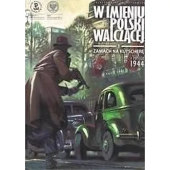 Komiks pro dospělé W imieniu Polski walczącej. Zamach na Kutscherę - Sławomir Zajączkowski, Krzysztof Wyrzykowski