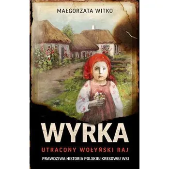 Literární biografie Wyrka. Utracony wołyński raj wyd. kieszonkowe - Witko Małgorzata