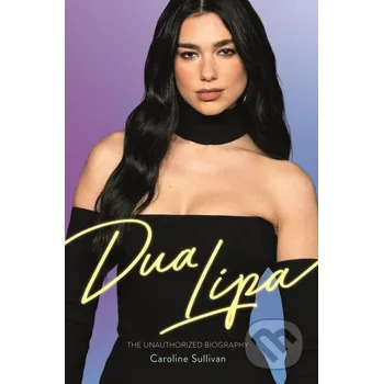Cizojazyčná kniha Dua Lipa: The Unauthorized Biography - Caroline Sullivan [EN]