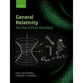 General Relativity for the Gifted Amateur - Lancaster, Tom