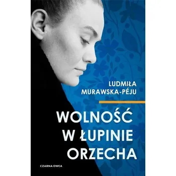 Literární biografie Wolność w łupinie orzecha - Ludmiła Murawska-Peju