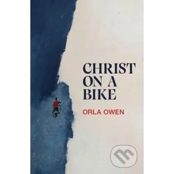 Christ on a Bike - Orla Owen Bluemoose Books