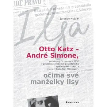 Otto Katz – André Simone očima své manželky Ilsy - Jaroslav Hojdar