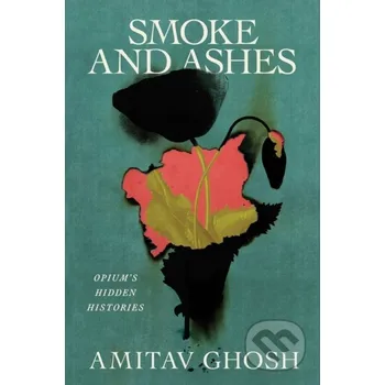 Populárně naučná literatura pro dospělé Smoke and Ashes - Amitav Ghosh Farrar, Straus and Giroux