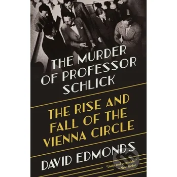 The Murder of Professor Schlick - David Edmonds Princeton University Press