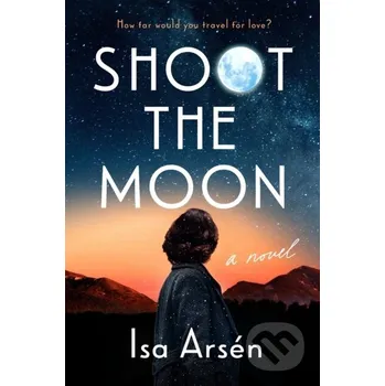 Shoot The Moon - Isa Arsen Penguin Putnam Inc