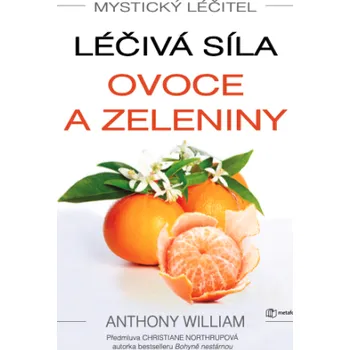 Kniha Mystický léčitel: Léčivá síla ovoce a zeleniny - Anthony William