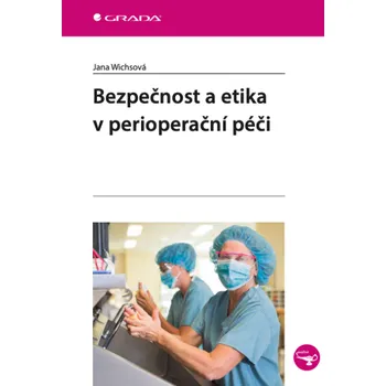 Kniha Bezpečnost a etika v perioperační péči - Jana Wichsová
