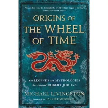 Origins of the Wheel of Time - Michael Livingston Tor Books