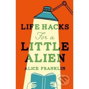 Beletrie pro dospělé Life Hacks For a Little Alien - Alice Franklin Riverrun