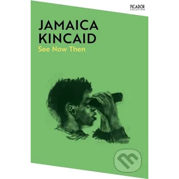 See Now Then - Jamaica Kincaid Picador