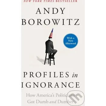 Profiles in Ignorance - Andy Borowitz