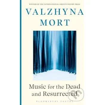 Poezie Music for the Dead and Resurrected - Mort Valzhyna Bloomsbury
