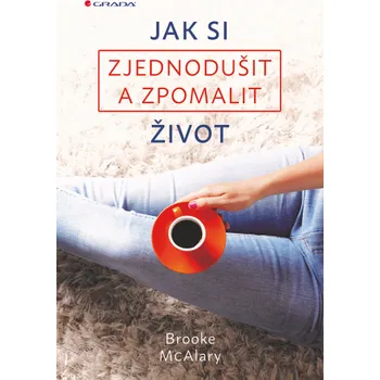 Jak si zjednodušit a zpomalit život - Brooke McAlaryová