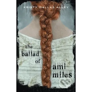 The Ballad of Ami Miles - Kristy Dallas Alley St. Martin´s Press