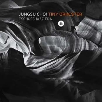 Zahraniční hudba CD Jungsu Choi: Tiny Orkester - Tschüss Jazz Era 2018