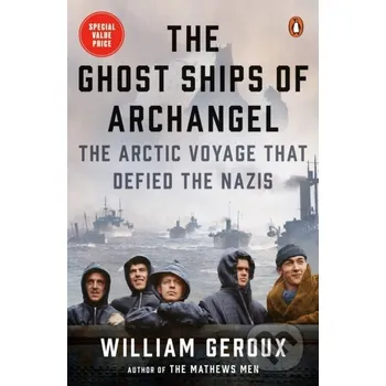 The Ghost Ships Of Archangel - William Geroux