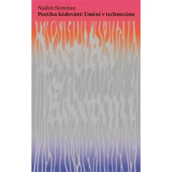 Umění Poetika kódování: Umění v technocénu - Nadim Samman