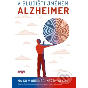 Kniha V bludišti jménem Alzheimer - Hana Marková, Kateřina Čechová, Adéla Fendrych Mazancová CPRESS