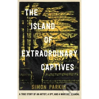 Populárně naučná literatura pro dospělé The Island of Extraordinary Captives - Simon Parkin Sceptre
