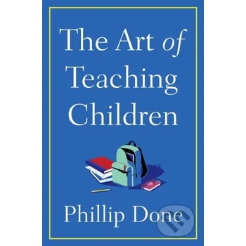 The Art of Teaching Children - Phillip Done