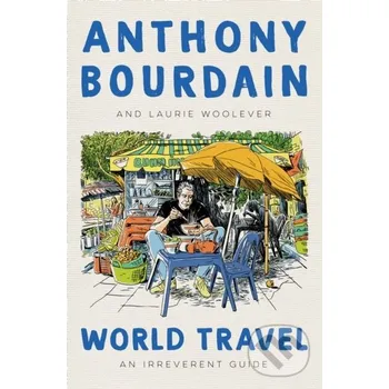 Cizojazyčná kniha World Travel - Anthony Bourdain, Laurie Woolever Ecco