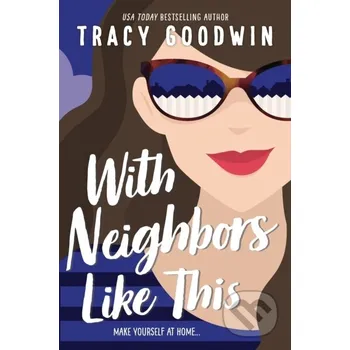 With Neighbors Like This - Tracy Goodwin Sourcebooks Casablanca