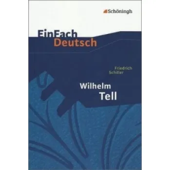 Německý jazyk EinFach Deutsch Textausgaben: Friedrich Schiller: Wilhelm Tell: Klassen 8 - 10. Für Klasse 8-10 – Friedrich von Schiller,Günther Schumacher,Klaus Vorrath (DE)
