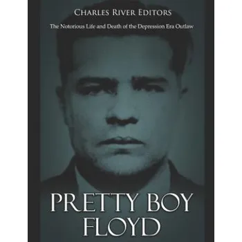 Cizojazyčná kniha Pretty Boy Floyd: The Notorious Life and Death of the Depression Era Outlaw – Charles River Editors (EN)