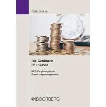 Die Gebühren im Inkasso - Scheungrab, Karin