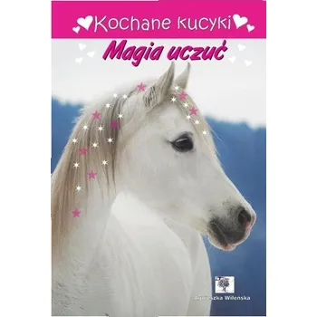 Kochane kucyki. Magia uczuć - Agnieszka Wileńska