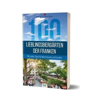 100 Lieblingsbiergärten der Franken - Böttner, Bastian