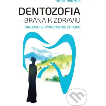 Dentozofia – Brána k zdraviu - Michel Montaud Success Development s.r.o.