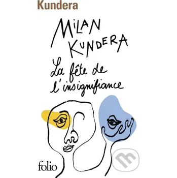 La fete de l'insignifiance - Milan Kundera Gallimard