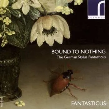 Zahraniční hudba CD Fantasticus: Bound To Nothing (The German Stylus Fantasticus) 2015