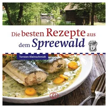 Die besten Rezepte aus dem Spreewald - Kleinschmidt, Torsten