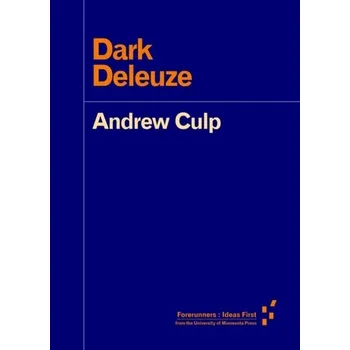 Dark Deleuze - Culp, Andrew