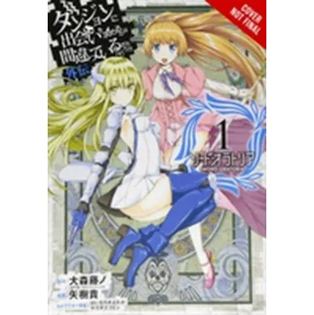 Is It Wrong to Try to Pick Up Girls in a Dungeon? Sword Oratoria, Vol. 1 (manga) - Omori, Fuijino