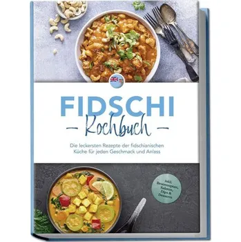 Fidschi Kochbuch: Die leckersten Rezepte der fidschianischen Küche für jeden Geschmack und Anlass - inkl. Brotrezepten, Salaten, - Lewai, Isabella