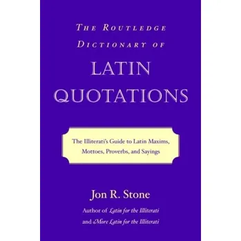 Encyklopedie The Routledge Dictionary of Latin Quotations - Stone, Jon; Smollin, Michael J.