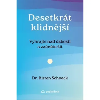 Desetkrát klidnější - Dr. Kirren Schnack (E-Kniha)