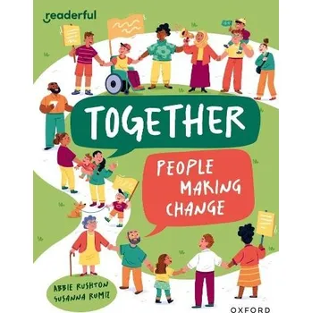 Readerful Independent Library: Oxford Reading Level 12: Together: People making change - Rushton, Abbie