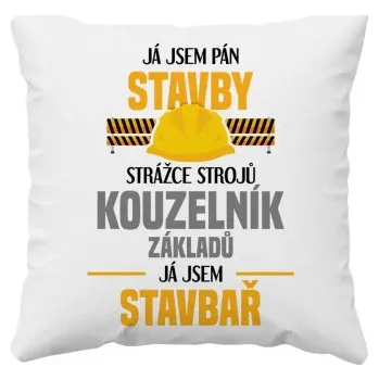 Žertovný předmět Já jsem pán stavby, strážce strojů - já jsem stavbař - polštář s potiskem- Tričkový.cz